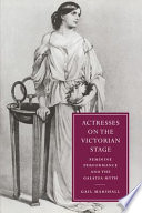 Actresses on the Victorian stage : feminine performance and the Galatea myth / Gail Marshall.