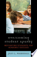 Overcoming student apathy : motivating students for academic success / Jeff C. Marshall.