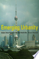 Emerging urbanity : global urban projects in the Asia Pacific Rim /