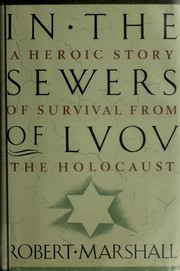 In the sewers of Lvov : a heroic story of survival from the Holocaust /