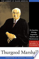 Thurgood Marshall : his speeches, writings, arguments, opinions, and reminiscences / edited by Mark V. Tushnet ; foreword by Randall Kennedy.