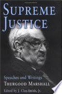 Supreme Justice : speeches and writings : Thurgood Marshall / edited by J. Clay Smith, Jr.