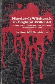 Murder & witchcraft in England, 1550-1640 : as recounted in pamphlets, ballads, broadsides, & plays / by Joseph H. Marshburn.