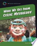 What we get from Celtic mythology / by Katie Marsico.