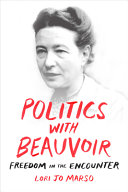 Politics with Beauvoir : freedom in the encounter / Lori Jo Marso.