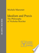 Idealism and Praxis : the Philosophy of Nicholas Rescher.