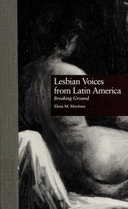 Lesbian voices from Latin America : breaking ground / Elena M. Martínez.