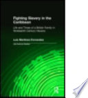 Fighting slavery in the Caribbean : the life and times of a British family in nineteenth-century Havana / Luis Martínez-Fernández.