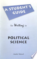 A student's guide for writing in political science / André Martel.