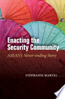 Enacting the security community : ASEAN's never-ending story / Stéphanie Martel.