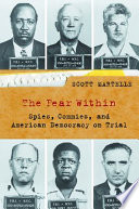 The fear within : spies, Commies, and American democracy on trial /