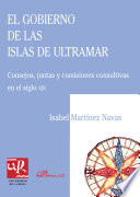 El gobierno de las islas de ultramar : consejos, juntas y comisiones consultivas en el siglo XIX /