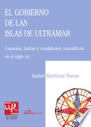 El gobierno de las islas de ultramar : consejos, juntas y comisiones consultivas en el siglo XIX / Isabel Martínez Navas.