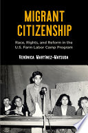 Migrant citizenship : race, rights, and reform in the U.S. farm labor camp program /