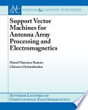 Support vector machines for antenna array processing and electromagnetics / Manel Martínez-Ramón, Christos Christodoulou.