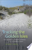 Tracking the Golden Isles : the natural and human histories of the Georgia coast / Anthony J. Martin.