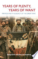 Years of plenty, years of want : France and the legacy of the Great War / Benjamin Franklin Martin ; Shaun Allshouse, design.