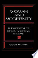 Woman and modernity : the (life)styles of Lou Andreas-Salomé /