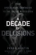 A decade of delusions : from speculative contagion to the great recession /