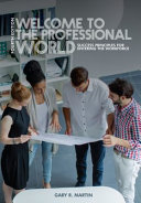 Welcome to the professional world : success principles for entering the workforce /