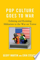 Pop culture goes to war : enlisting and resisting militarism in the war on terror /