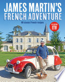 James Martin's French adventure : 80 classic French recipes /