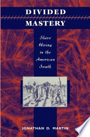 Divided mastery : slave hiring in the American South / Jonathan D. Martin.