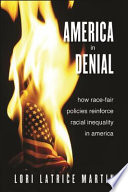 America in Denial : How Race-Fair Policies Reinforce Racial Inequality in America /