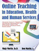 Online teaching in education, health, and human services : helping faculty transition to online instruction and providing tools for attaining instructional excellence / by Magy Martin, ED. D., Walden University and Don Martin, PH. D., Youngstown State University.