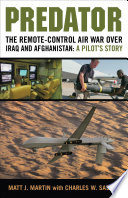 Predator : the remote-control air war over Iraq and Afghanistan : a pilot's story / Matt J. Martin with Charles W. Sasser.