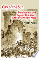 City of the sun : development and popular resistance in the pre-modern West /