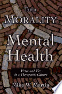 From morality to mental health : virtue and vice in a therapeutic culture /