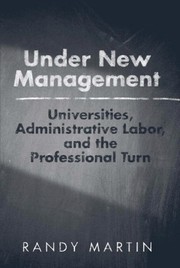 Under new management universities, administrative labor, and the professional turn /