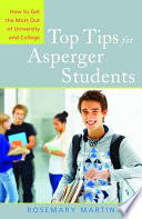 Top tips for Asperger students : how to get the most out of university and college /