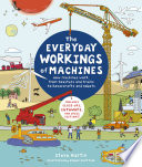 The everyday workings of machines : how machines work, from toasters and trains to hovercrafts and robots /