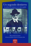 Un segundo destierro : la sombra de Unamuno en el exilio espanol /