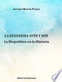 La Eugenesia Ayer y Hoy : la Biopolitica en la Historia /