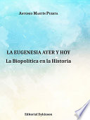 La eugenesia ayer y hoy : la biopolitica en la historia /