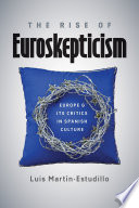 The rise of Euroskepticism : Europe and its critics in Spanish culture /