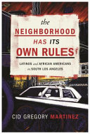 The neighborhood has its own rules : Latinos and African Americans in South Los Angeles /