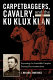 Carpetbaggers, cavalry, and the Ku Klux Klan : exposing the invisible empire during Reconstruction / J. Michael Martinez.