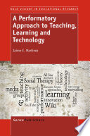 A performatory approach to teaching, learning and technology /