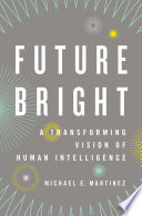 Future bright a transforming vision of human intelligence /