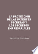 La proteccion de las patentes secretas y los secretos / Gorgonio Martinez Atienza.