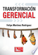 Transformacion gerencial / Felipe Martinez Rodriguez.