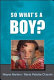 So what's a boy? : addressing issues of masculinity and schooling /