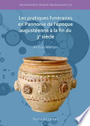 Pratiques funéraires en Pannonie de l'epoque augusteenne à la fin du 3e siècle : texte et cartes /