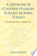 A network of converso families in early modern Toledo : assimilating a minority / Linda Martz.