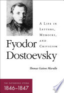 Fyodor Dostoevsky : the gathering storm (1846-1847) : a life in letters, memoirs, and criticism / Thomas Gaiton Marullo.