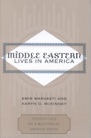 Middle Eastern lives in America / Amir Marvasti and Karyn D. McKinney.